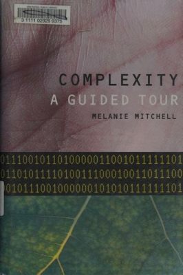  “Complexity: A Guided Tour” - Unveiling the Secrets of Complex Systems and Their Fascinating Tapestry