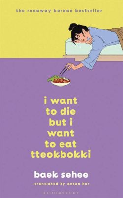  I Want To Die But I Want To Eat Tteokbokki - A Stirring Exploration of Mental Health Through Culinary Imagery